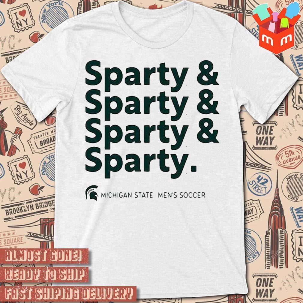 Go green sparty and sparty and sparty and sparty michigan state men's soccer text design t-shirt