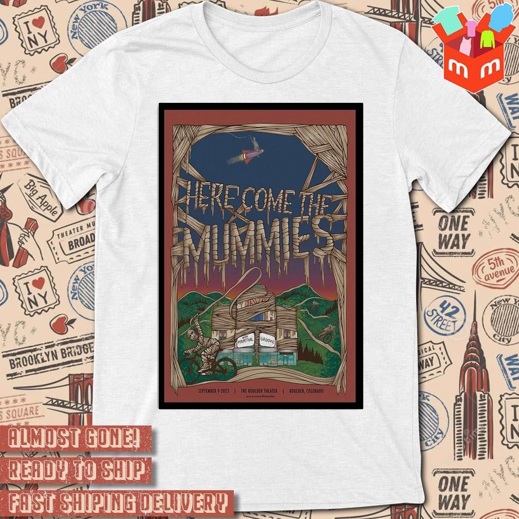 Here come the mummies Boulder theater Colorado 9 9 2023 art poster design t-shirt
