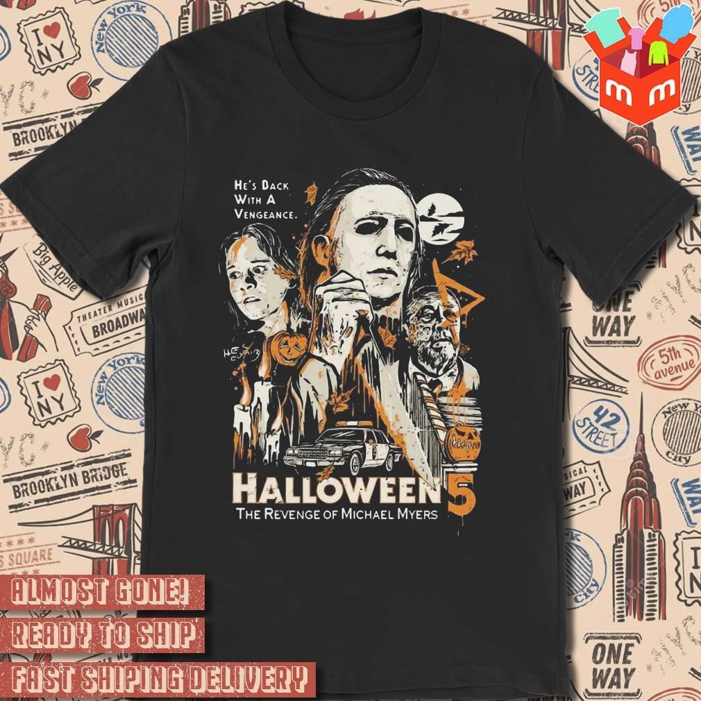 He's back with a vengeance halloween the revenge of Michael Myers art design t-shirt