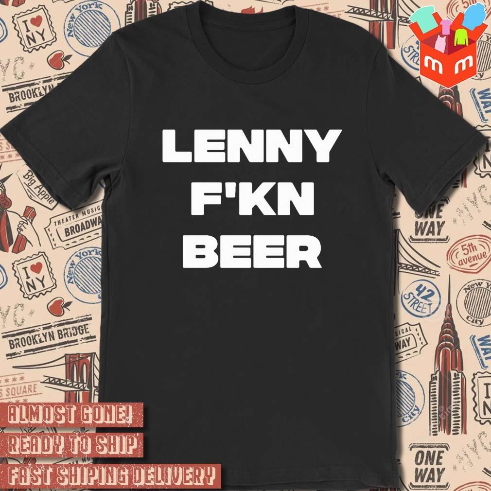 Hits daily double lenny f'kn beer text design t-shirt