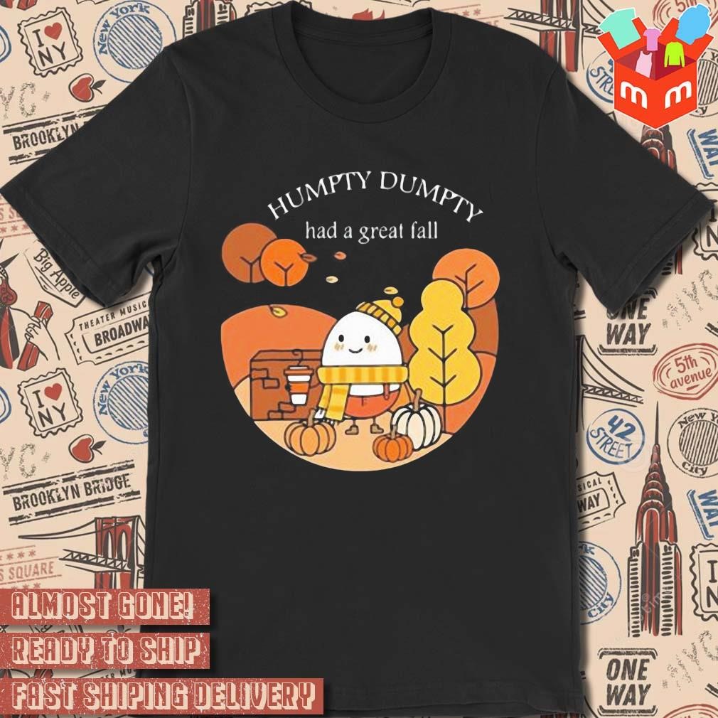Humpty dumpty had a great art design t-shirt