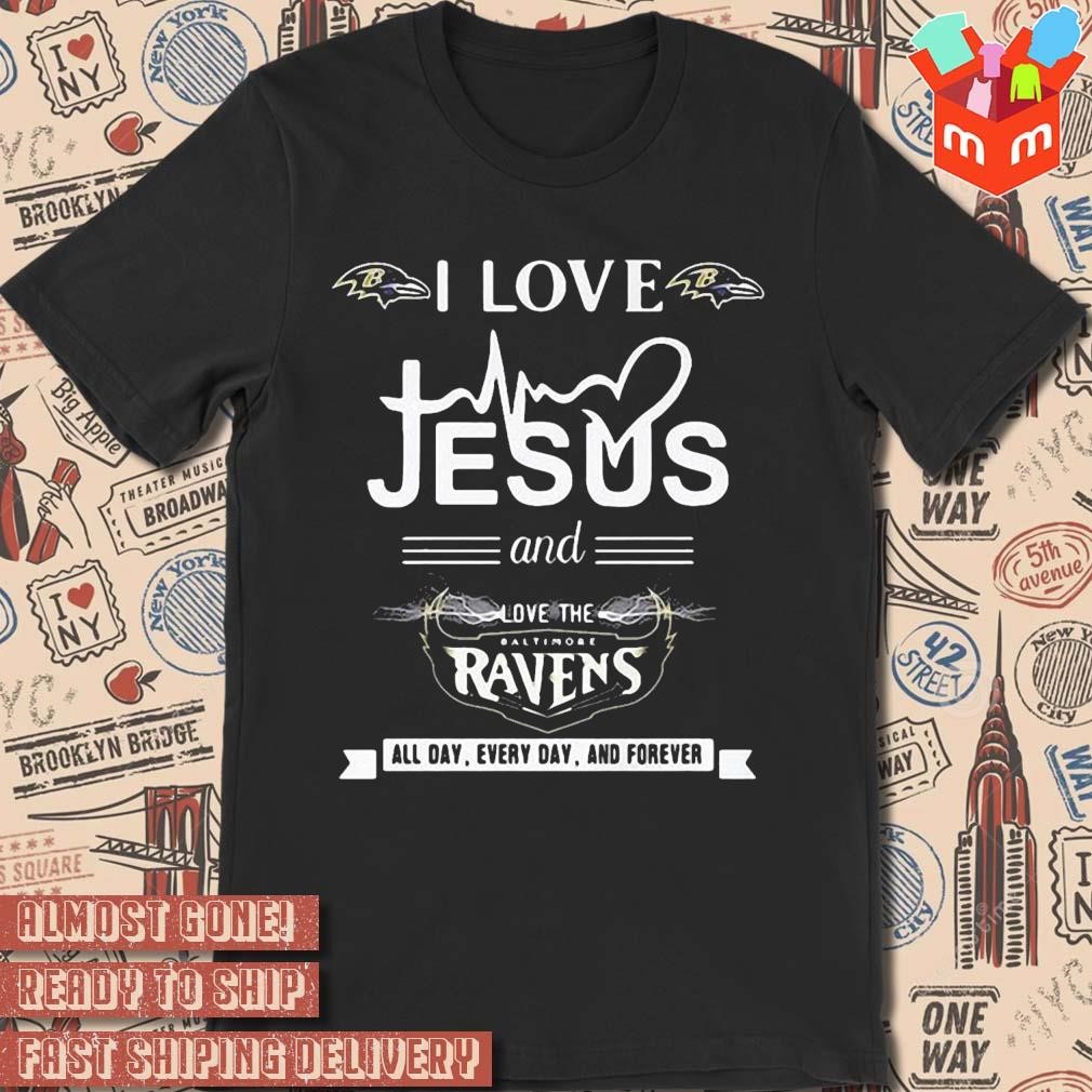 I love Jesus and love the baltimore ravens all day every day and forever logo design t-shirt