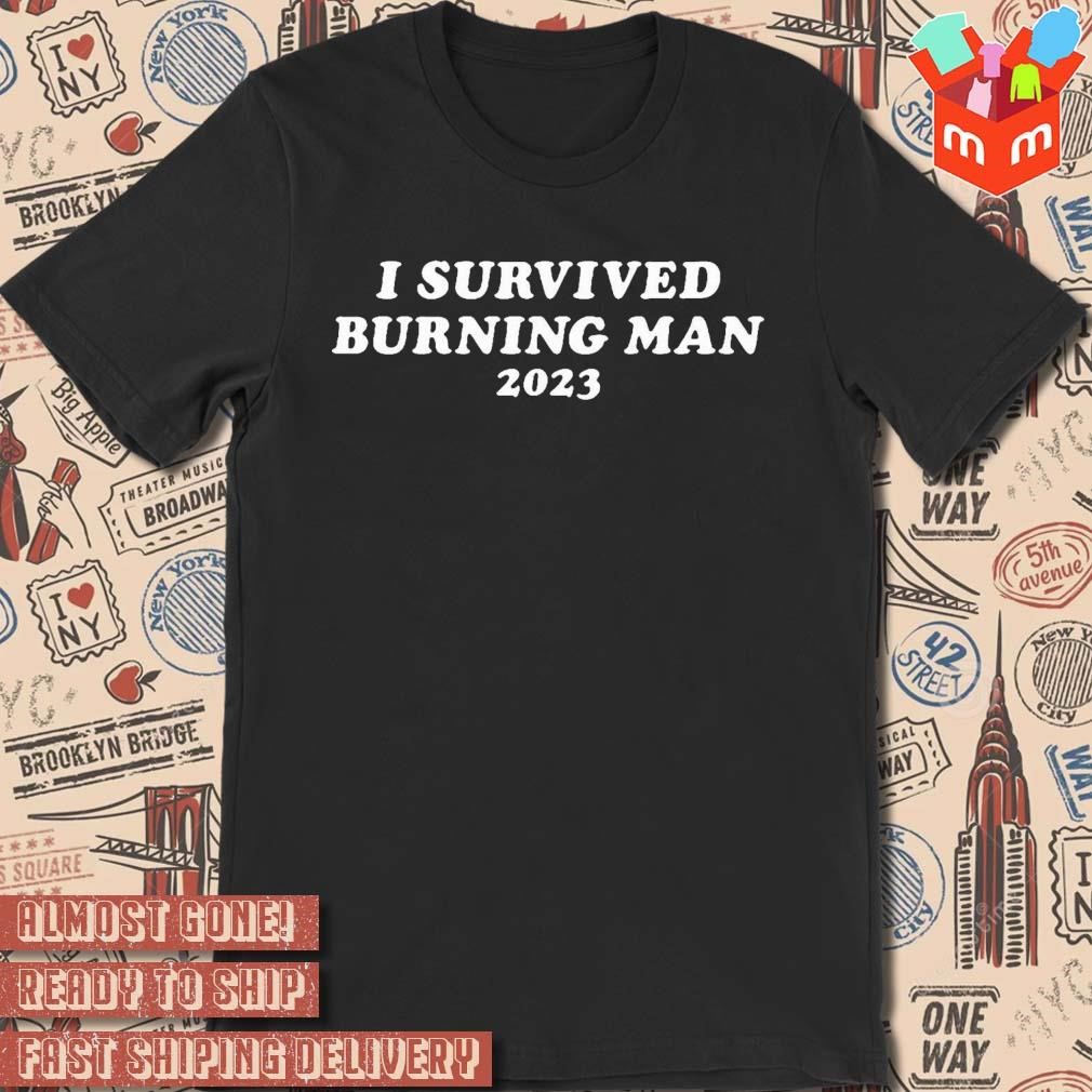 I survived burning man 2023 text design t-shirt