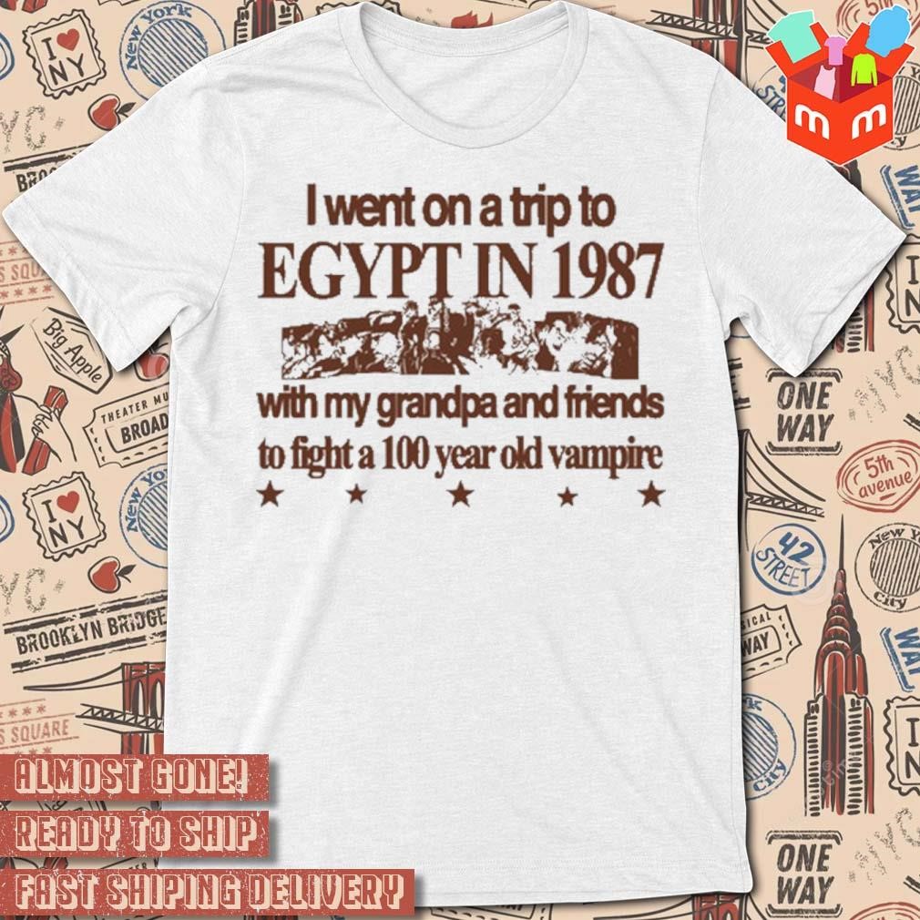 I went on a trip to Egypt in 1987 with my grandpa and friends to fight a 100 year old vampire art design t-shirt