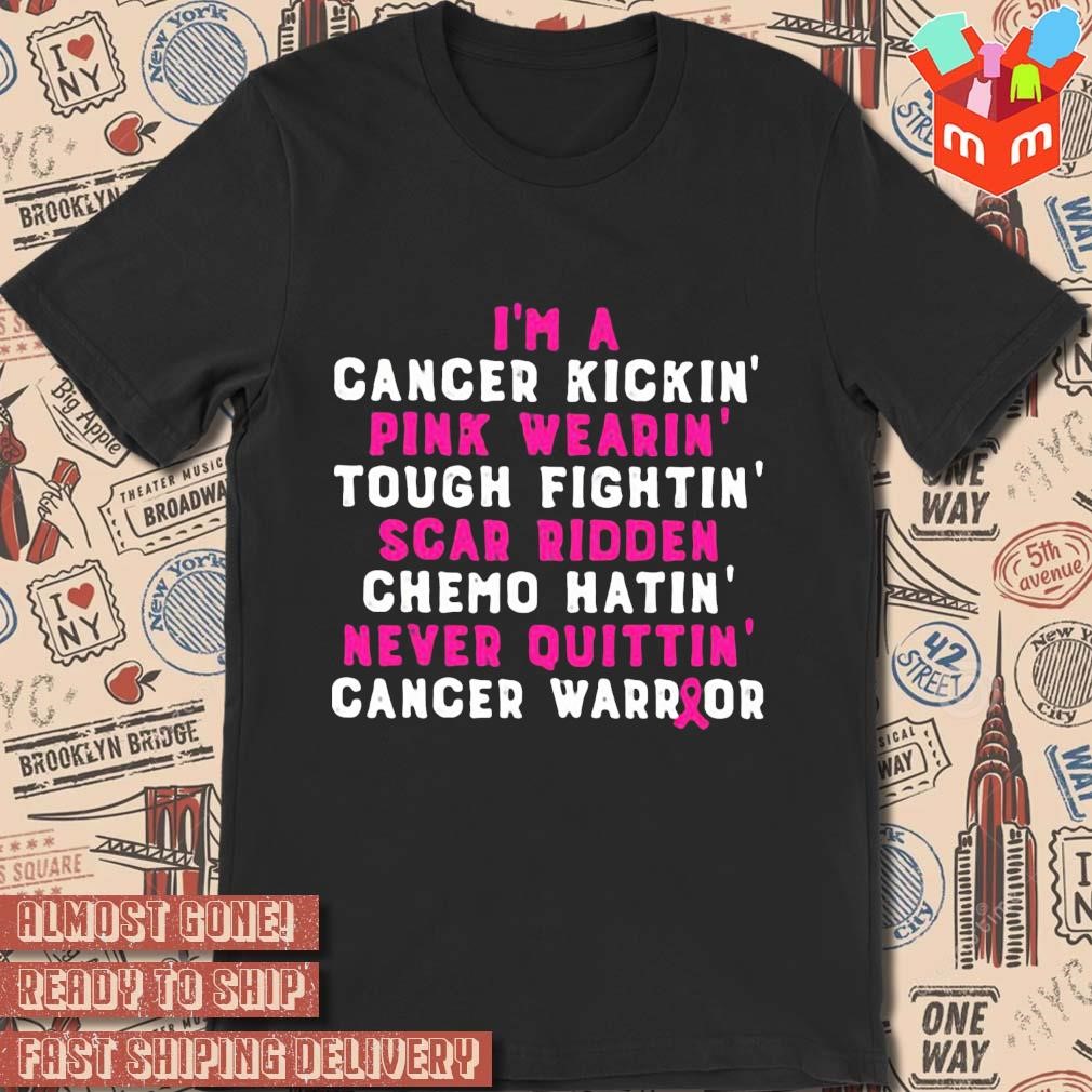 I'm a cancer kickin pink wearing tough fighting scar ridden text design T-shirt