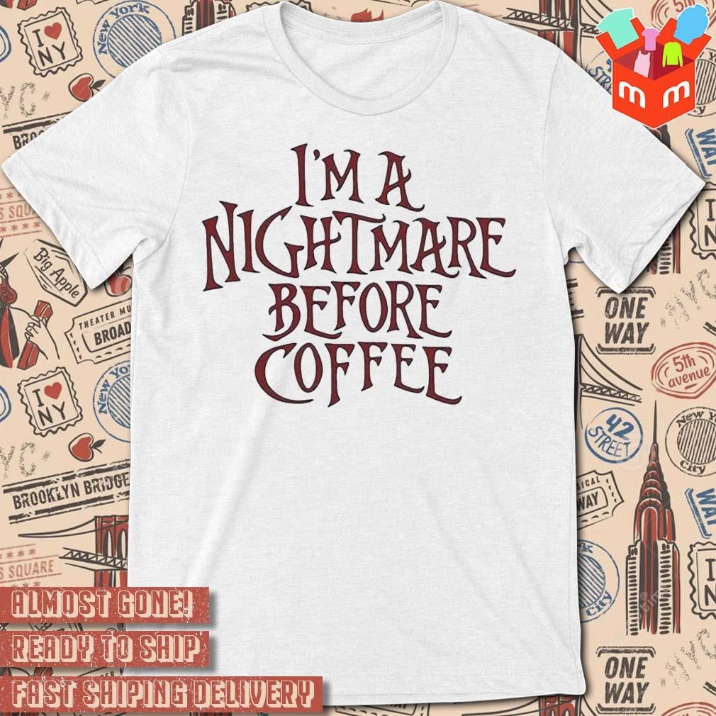 I'm a nightmare before coffee text design t-shirt