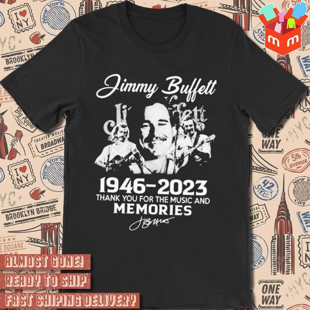 Jimmy Buffett 76 years 1946 2023 thank you for the music and memories signature photo design t-shirt