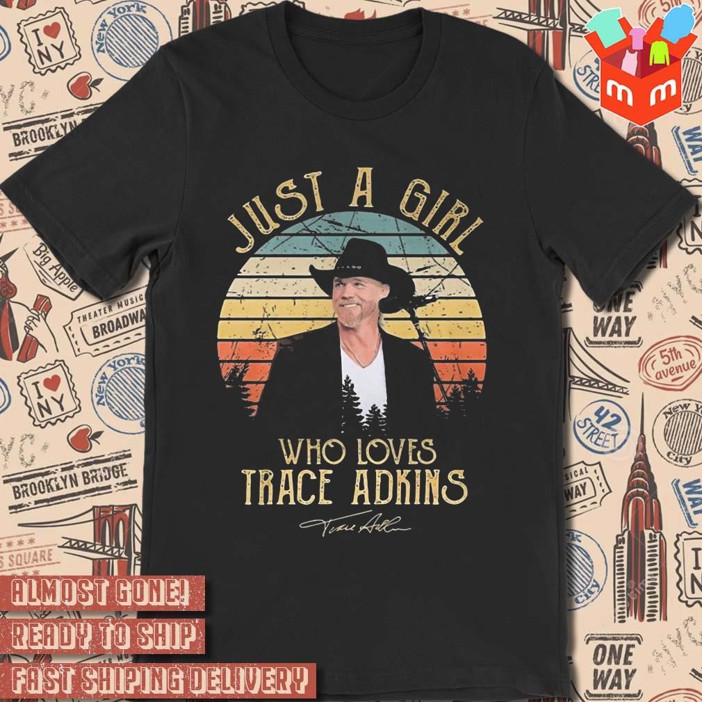 Just a girl who loves trace adkins signature photo design t-shirt