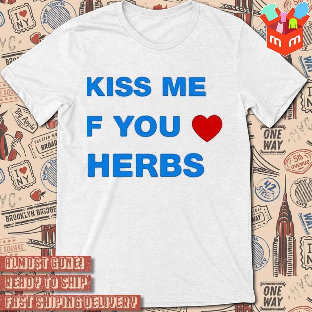 Kiss me if you herbs text design t-shirt