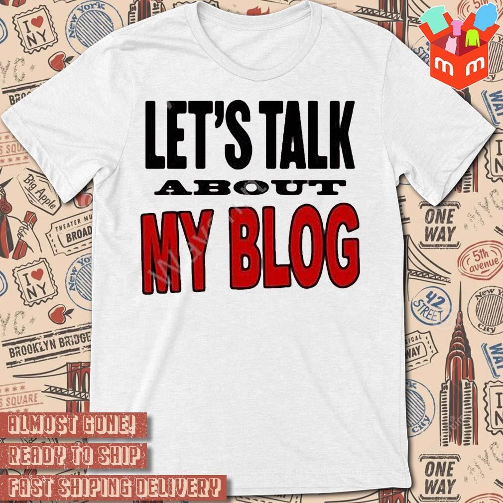 Let's talk about my blog t-shirt