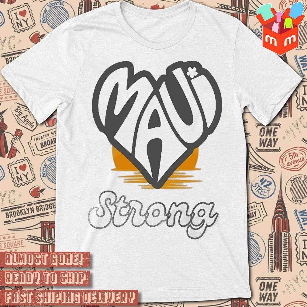 Maui Strong Fundraiser Lahaina Strong Love For Hawaiian art design T-shirt