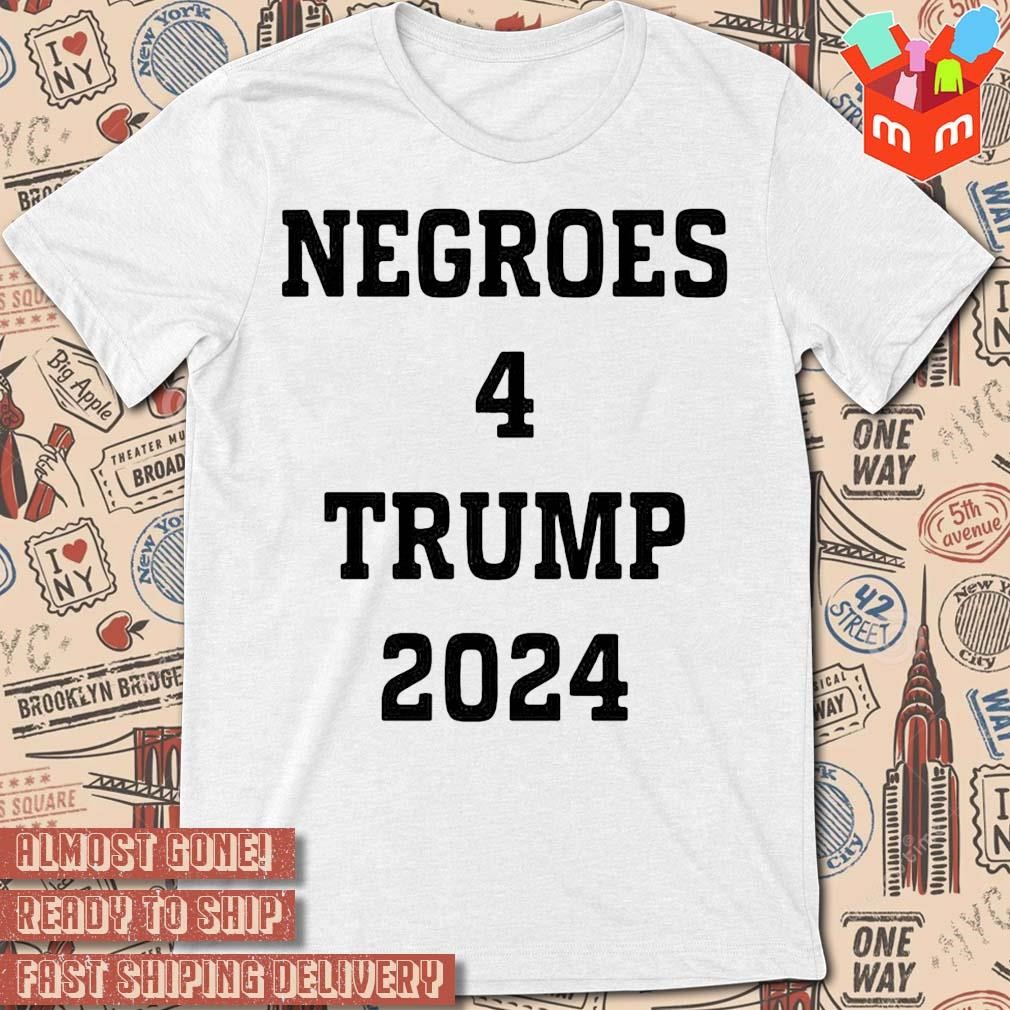 Negroes 4 Trump 2024 text design T-shirt
