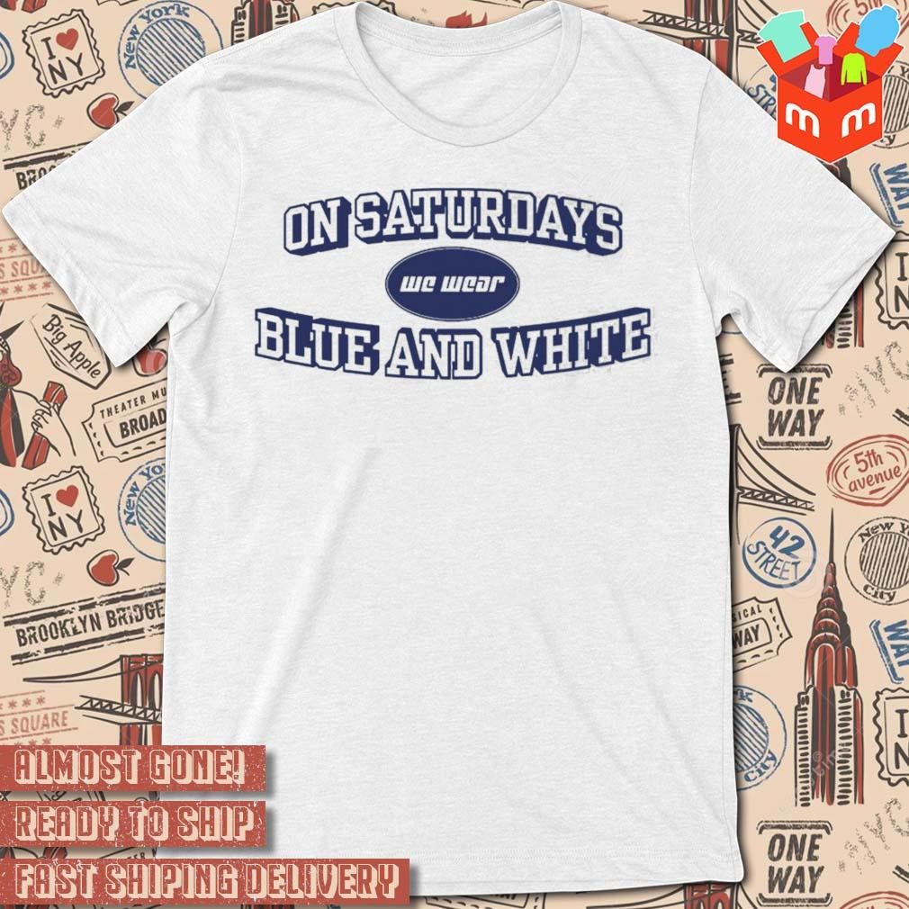 On Saturdays We Wear Blue And White logo design t-shirt
