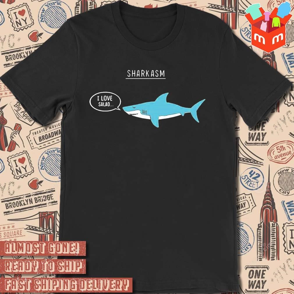 Sharkasm I Love Salad art design T-shirt