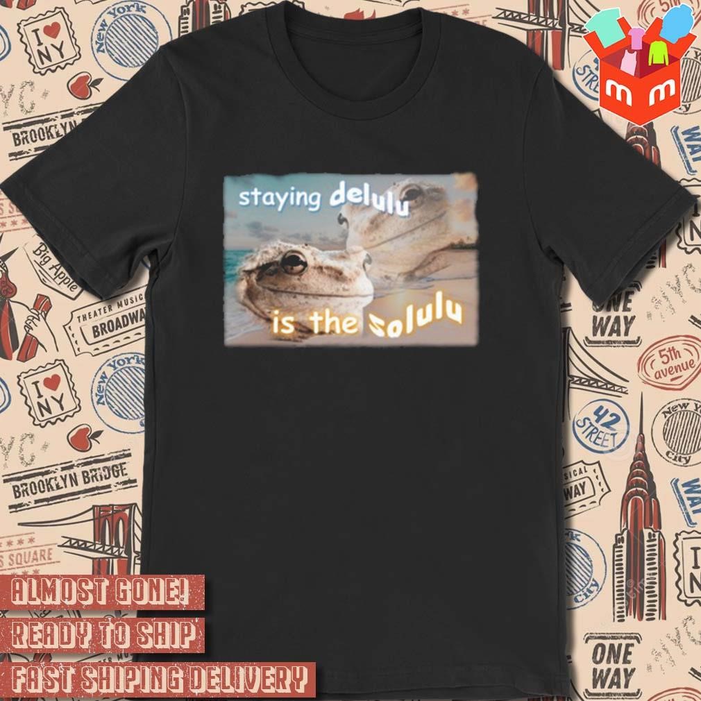 Staying delulu is the solulu frog meme photo design t-shirt