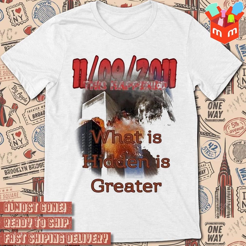 Terrorism 11 09 2011 this happened what is Hidden is greater photo design shirt