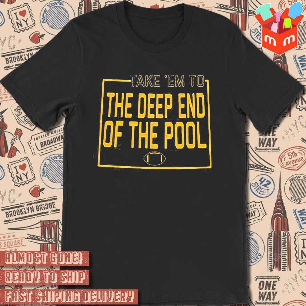 The Deep End Of The Pool And They’re Gonna Fold text design T-shirt