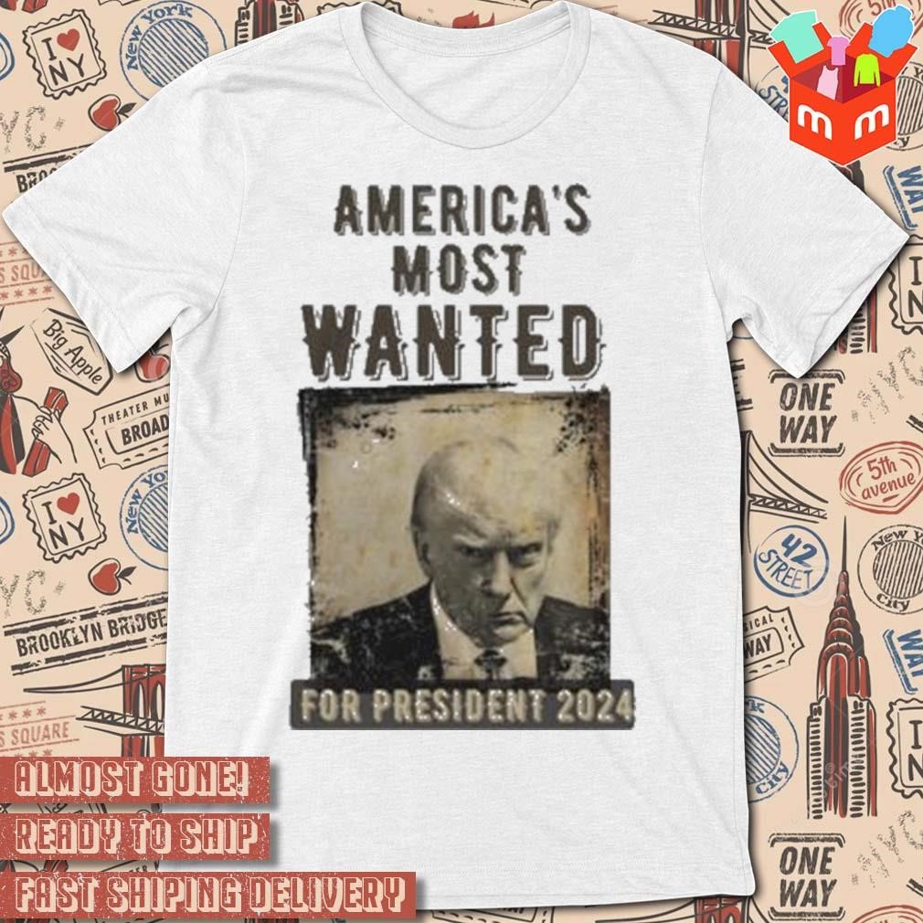 Trump mugshot america's most wanted for president 2024 photo design t-shirt