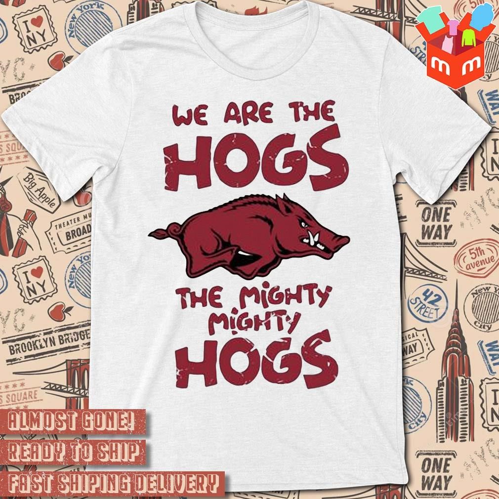 We are the hogs the mighty mighty hogs art design t-shirt