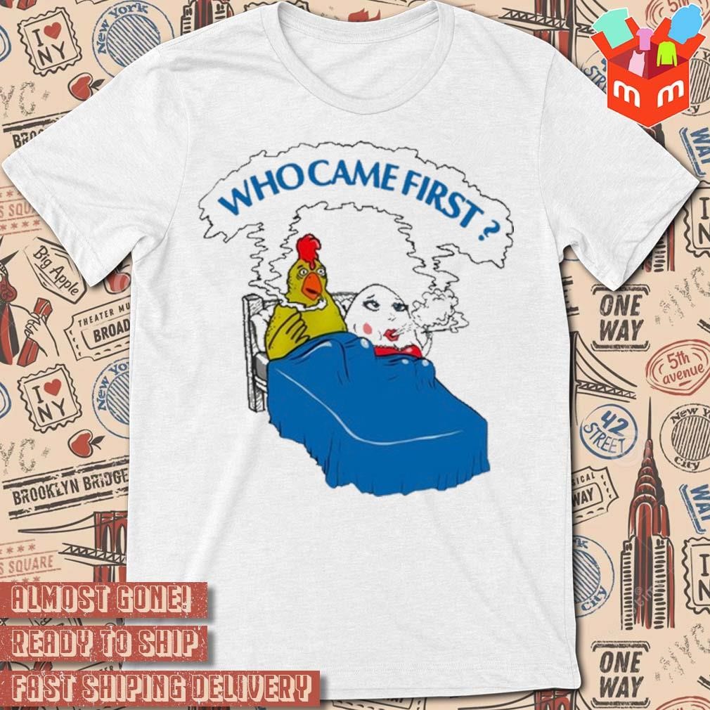 Who came first chicken art design shirt