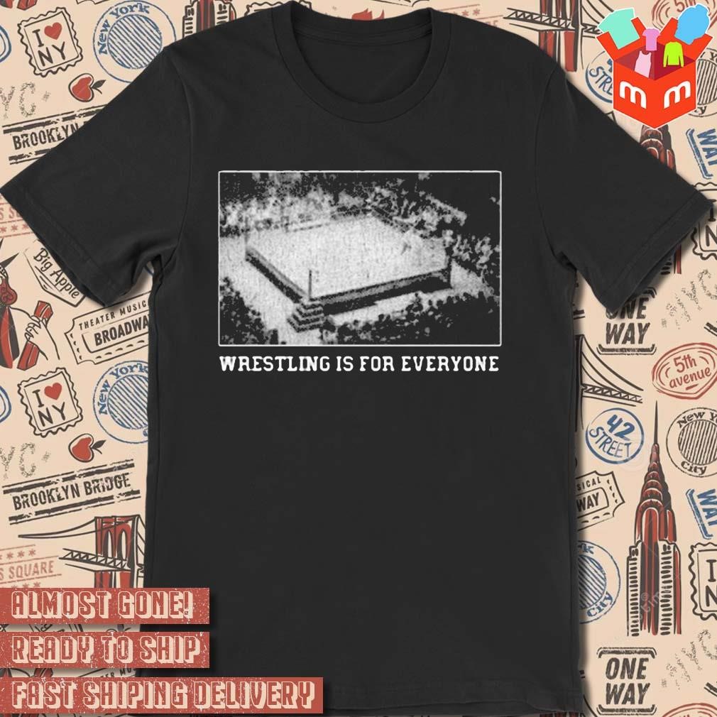 Wrestling is for everyone no space for racism sexism fascism photo design t-shirt
