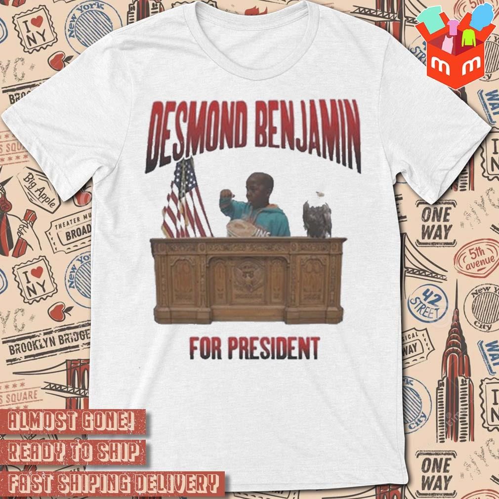Desmond Benjamin For President t-shirt