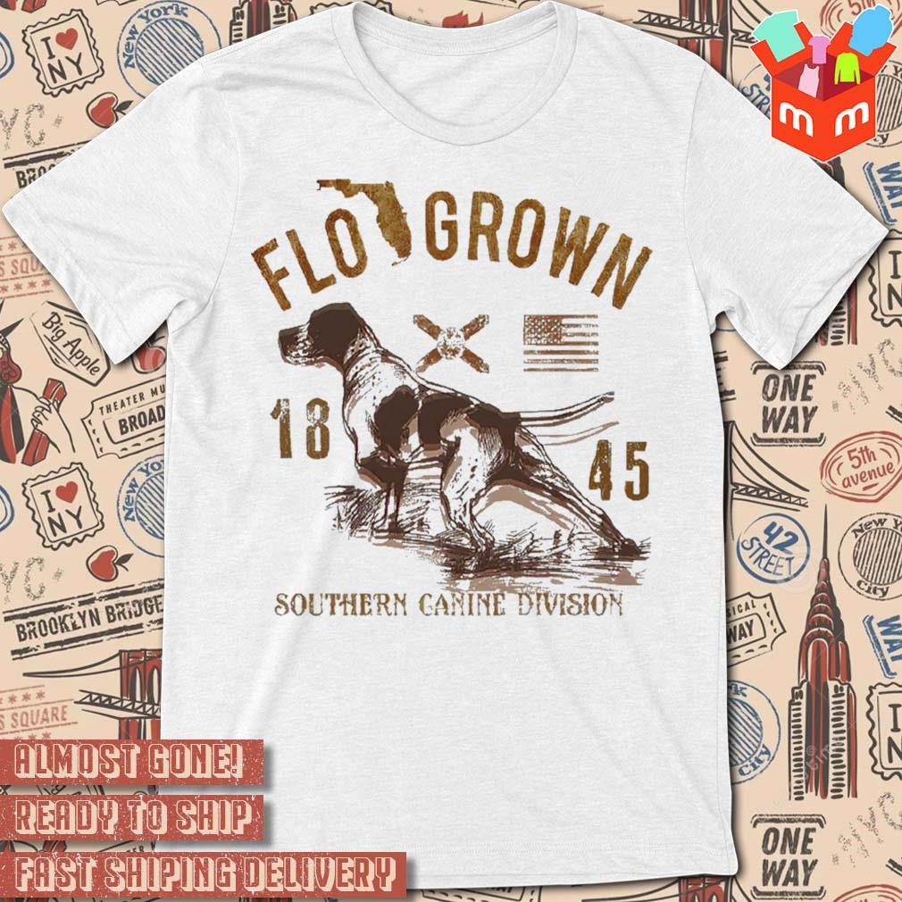 Flo grown hound dog beware southern canine division 1845 t-shirt