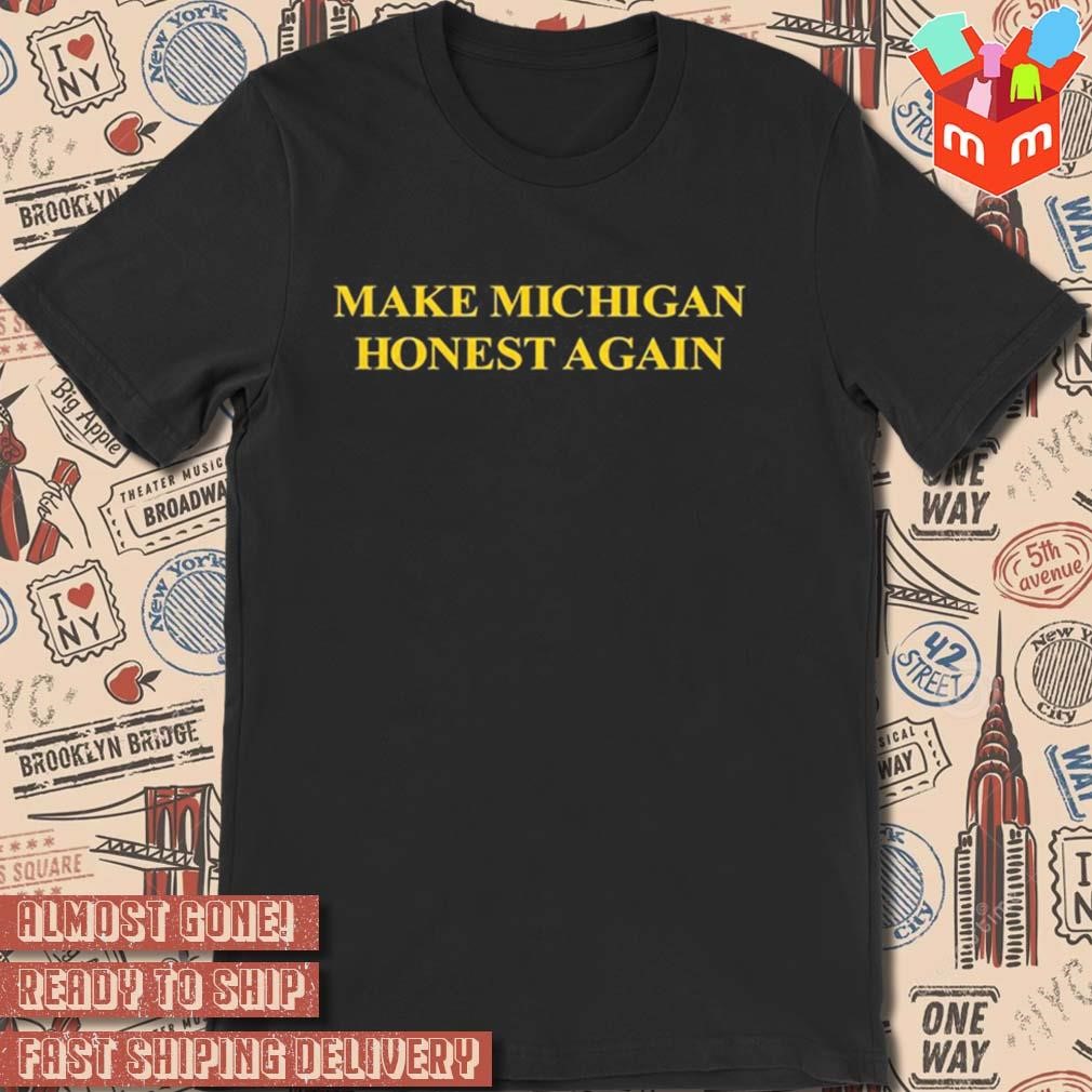 Willcompton make Michigan honest again t-shirt