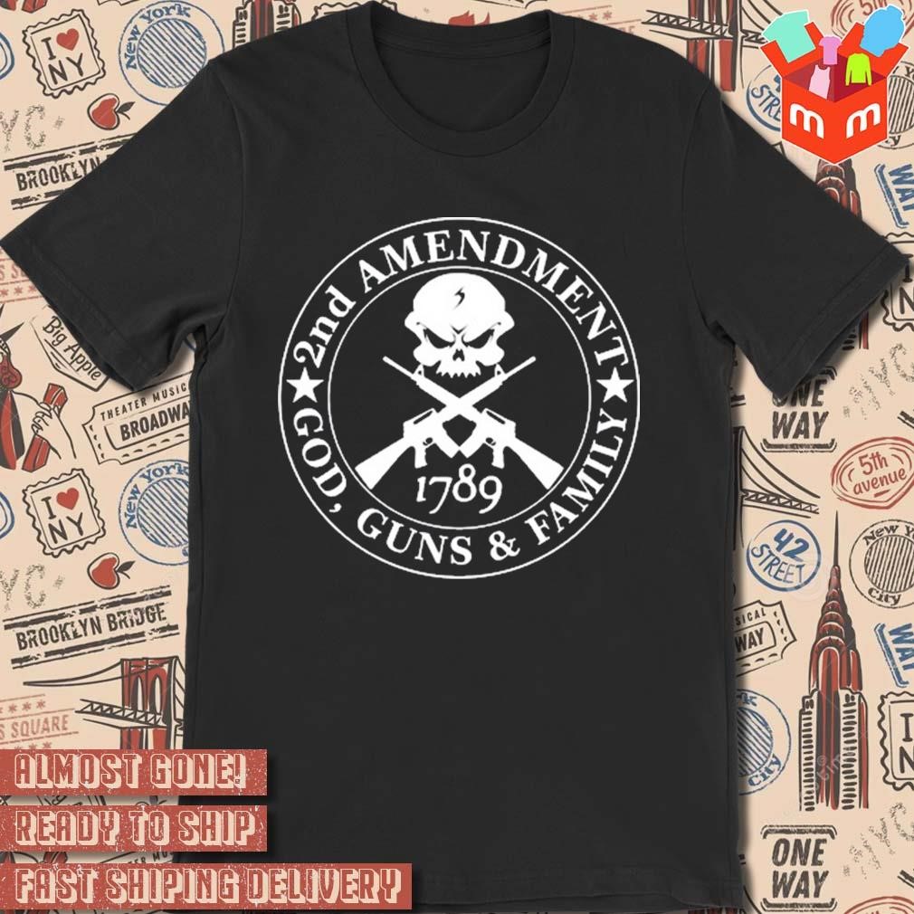 2nd amendment God guns and family 1789 t-shirt