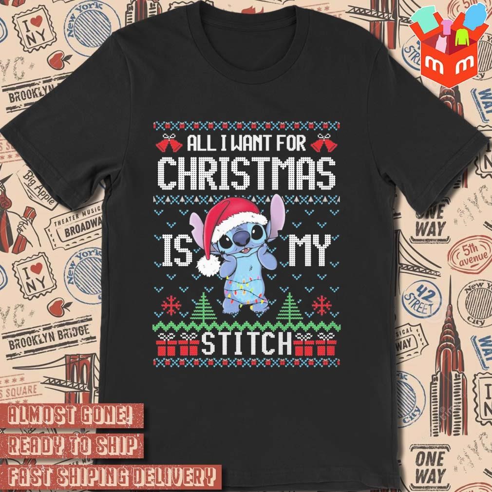 All I want for Christmas is my Stitch Santa ugly Christmas sweater 2023 T-shirt