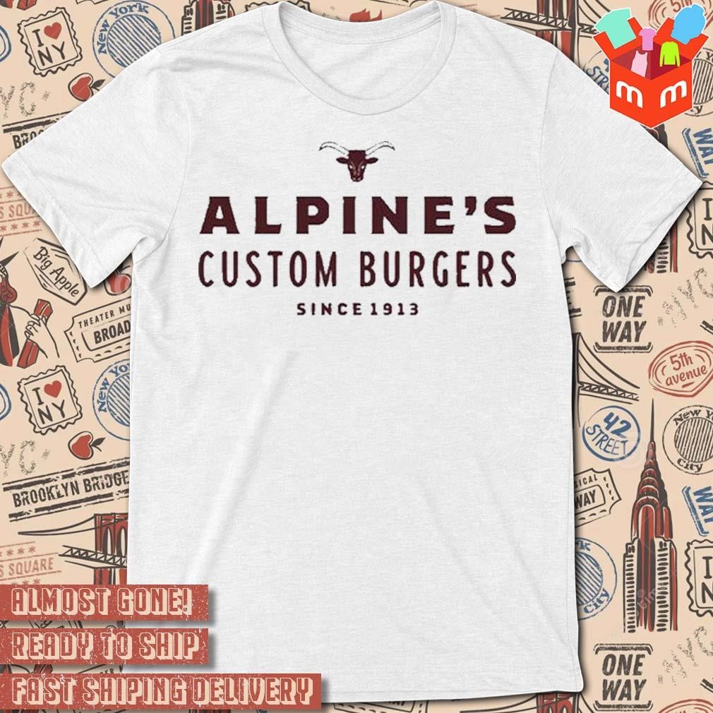 Alpine's custom burgers since 1913 Dr Shawn Baker T-shirt