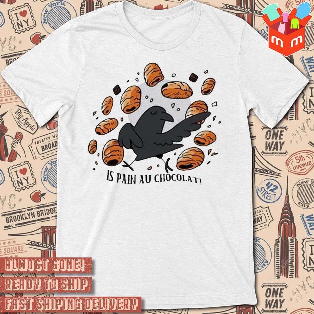 Bird is pain au chocolat funny T-shirt