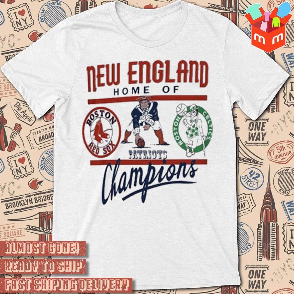 Boston New England Home Of Champions Red Sox Celtics Patriots T-shirt