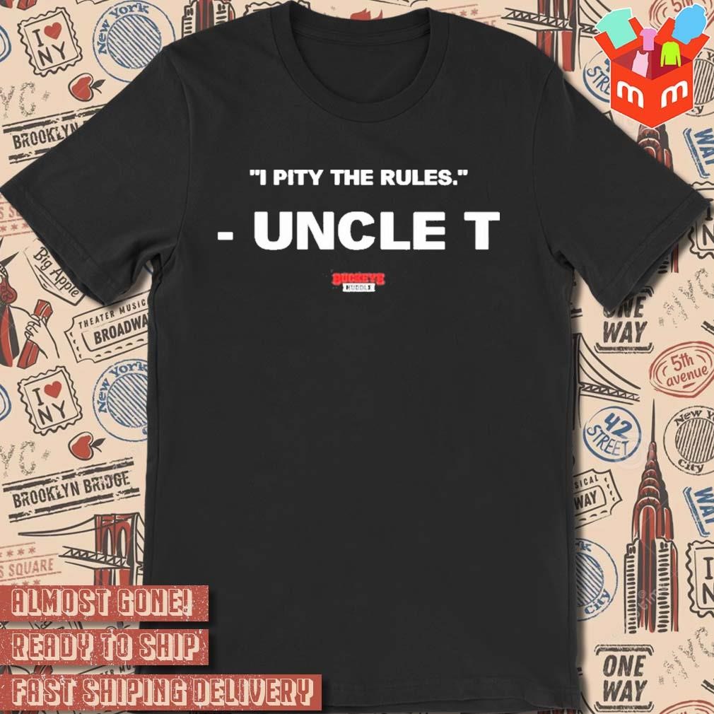 Buckeye Huddle I Pity The Rules Uncle T t-shirt