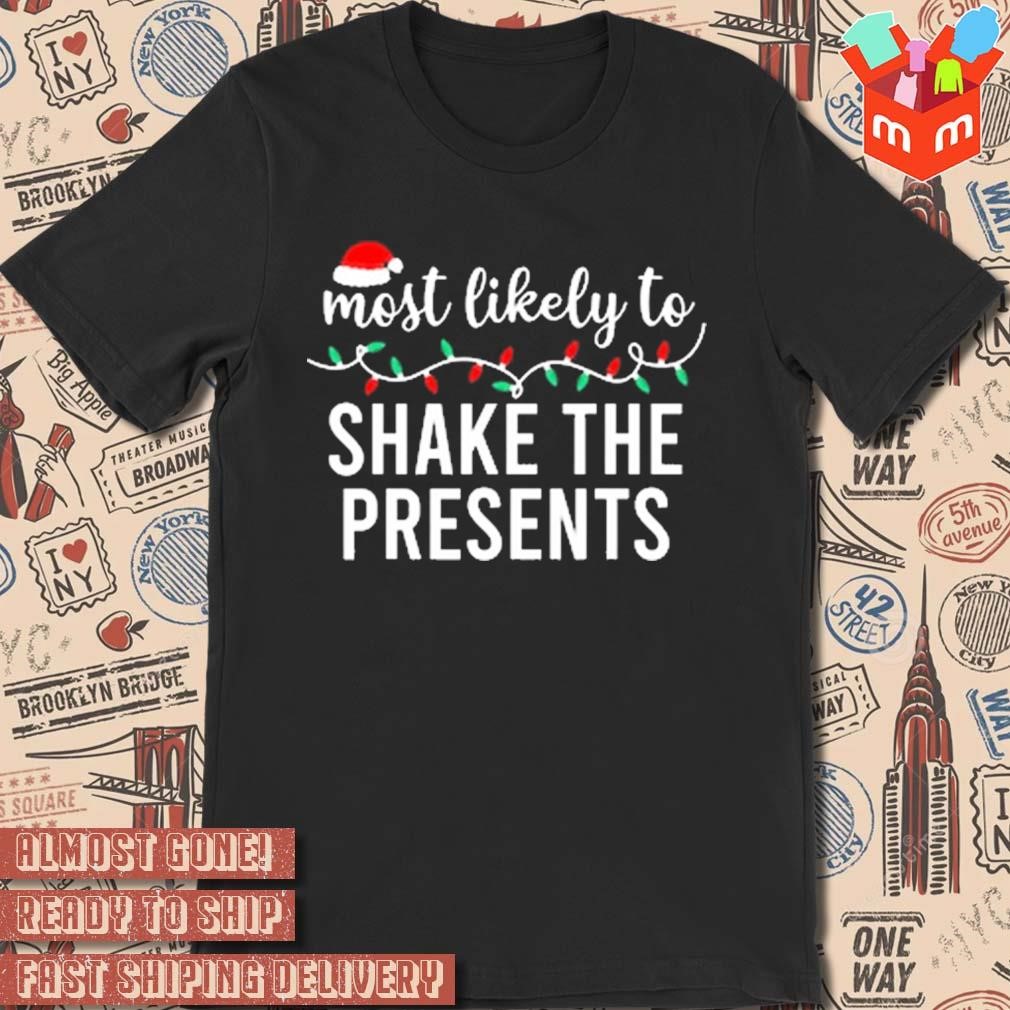 Christmas 2023 Santa hat most likely to shake the presents t-shirt