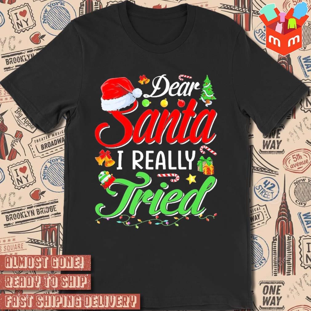Dear Santa I really tried Christmas 2023 t-shirt