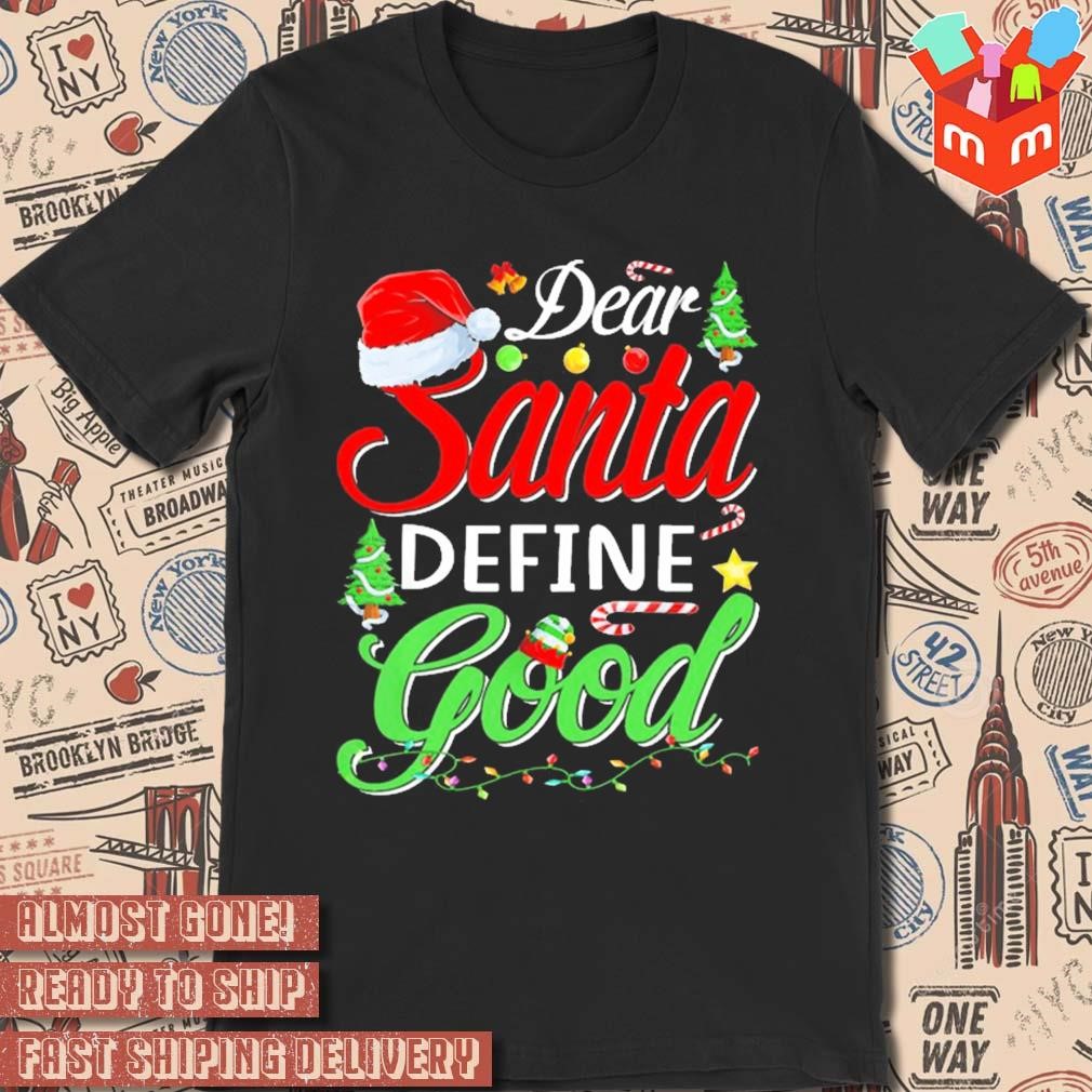 Dear Santa define good Christmas 2023 t-shirt