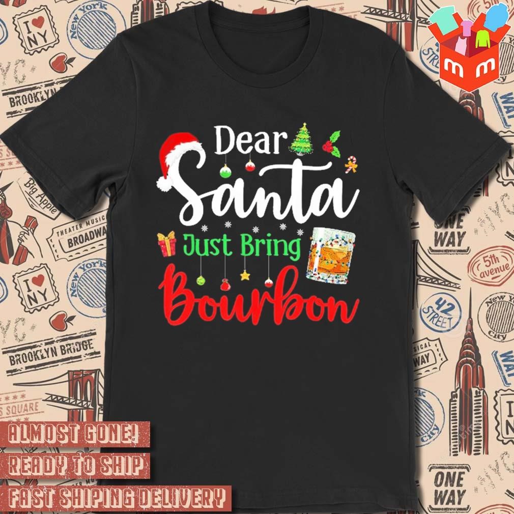 Dear Santa just bring bourbon Christmas 2023 t-shirt