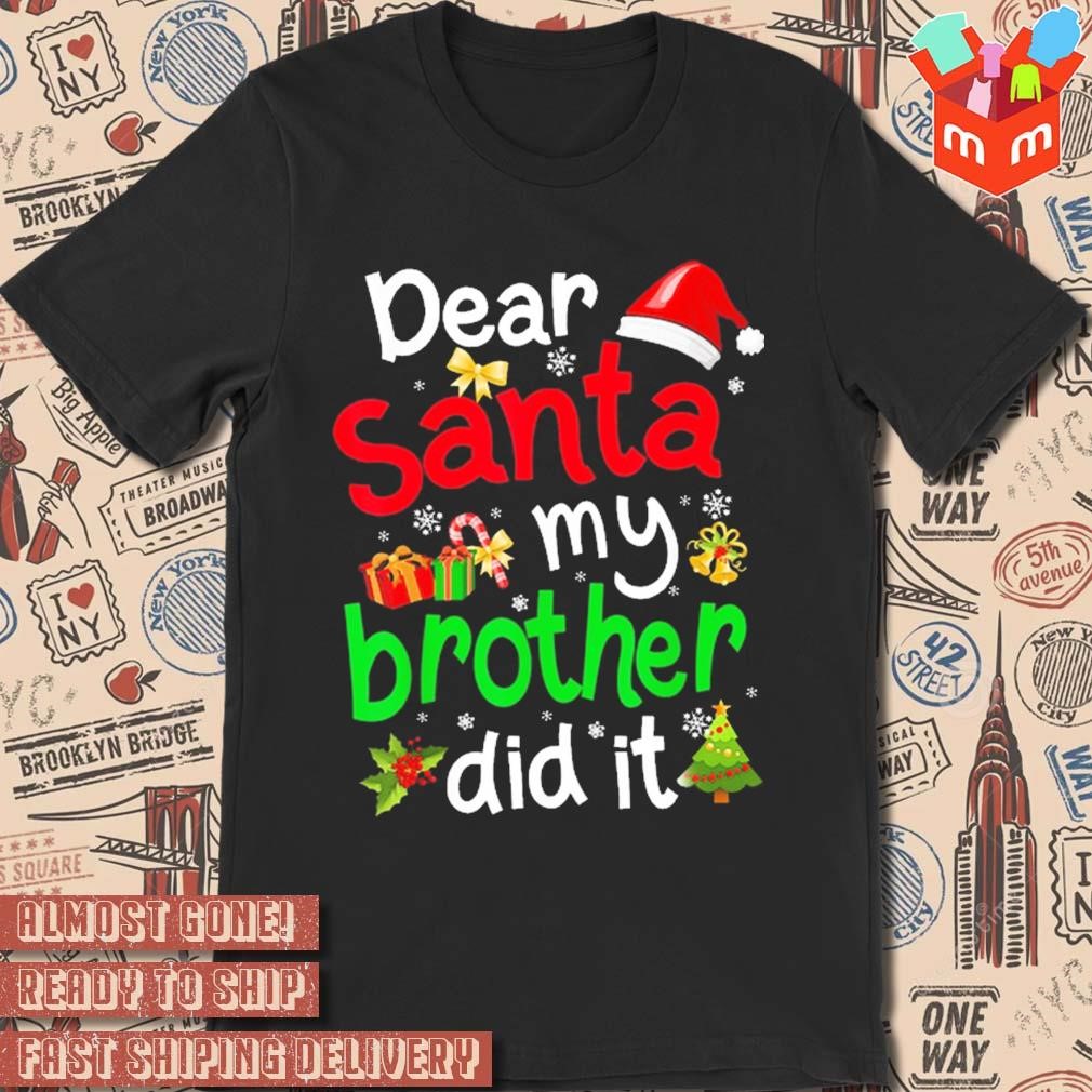 Dear Santa my brother did it Christmas 2023 t-shirt