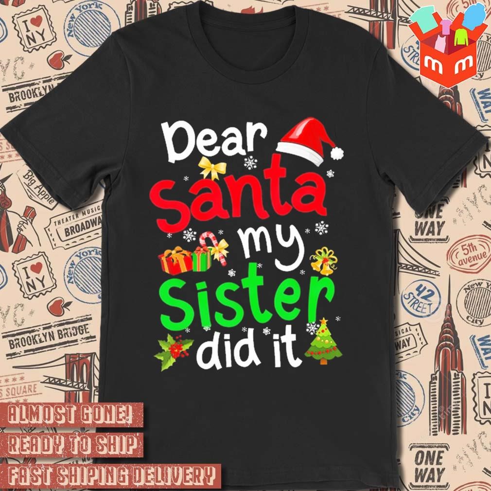 Dear Santa my sister did it Christmas 2023 t-shirt