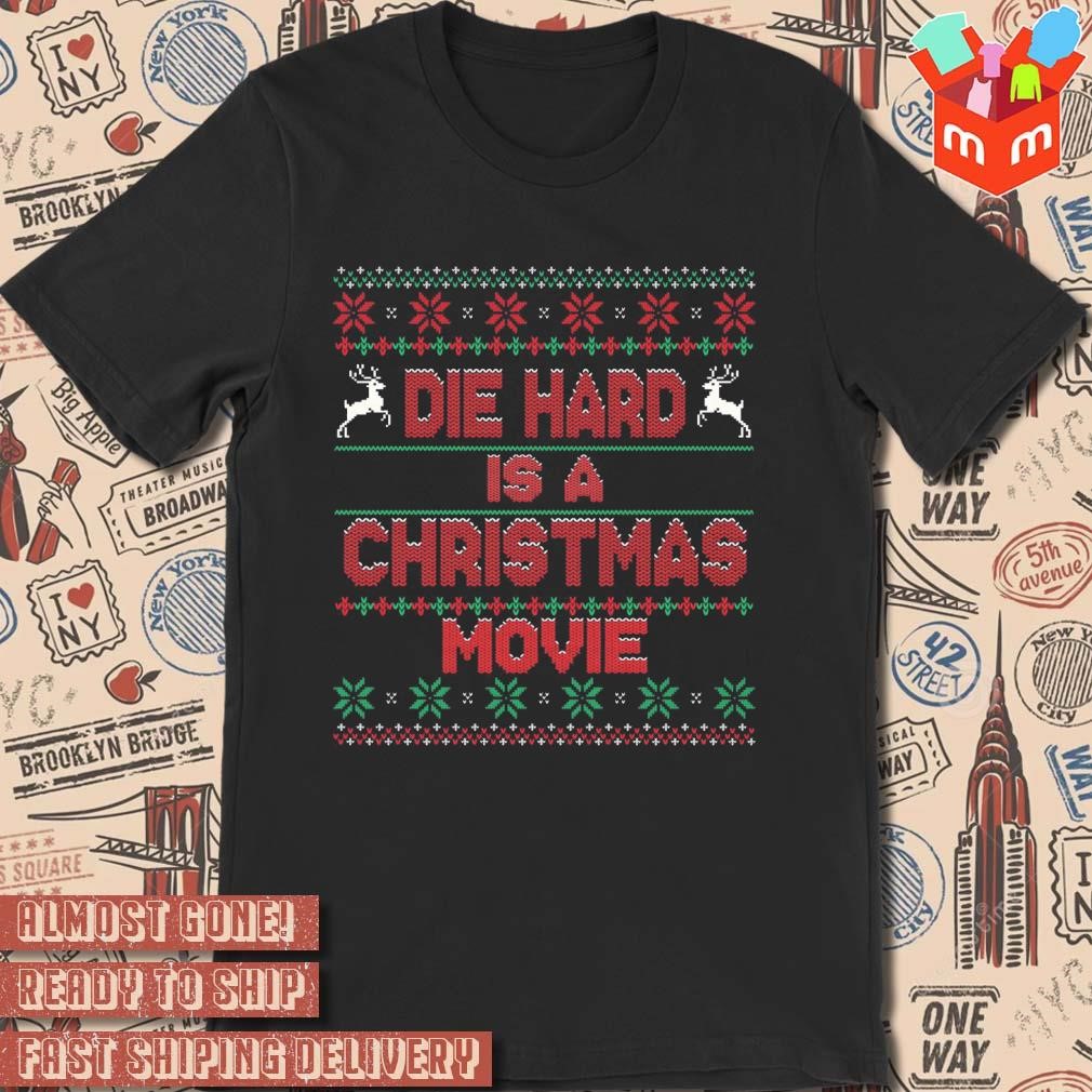 Die hard is a movie ugly Christmas sweater 2023 T-shirt