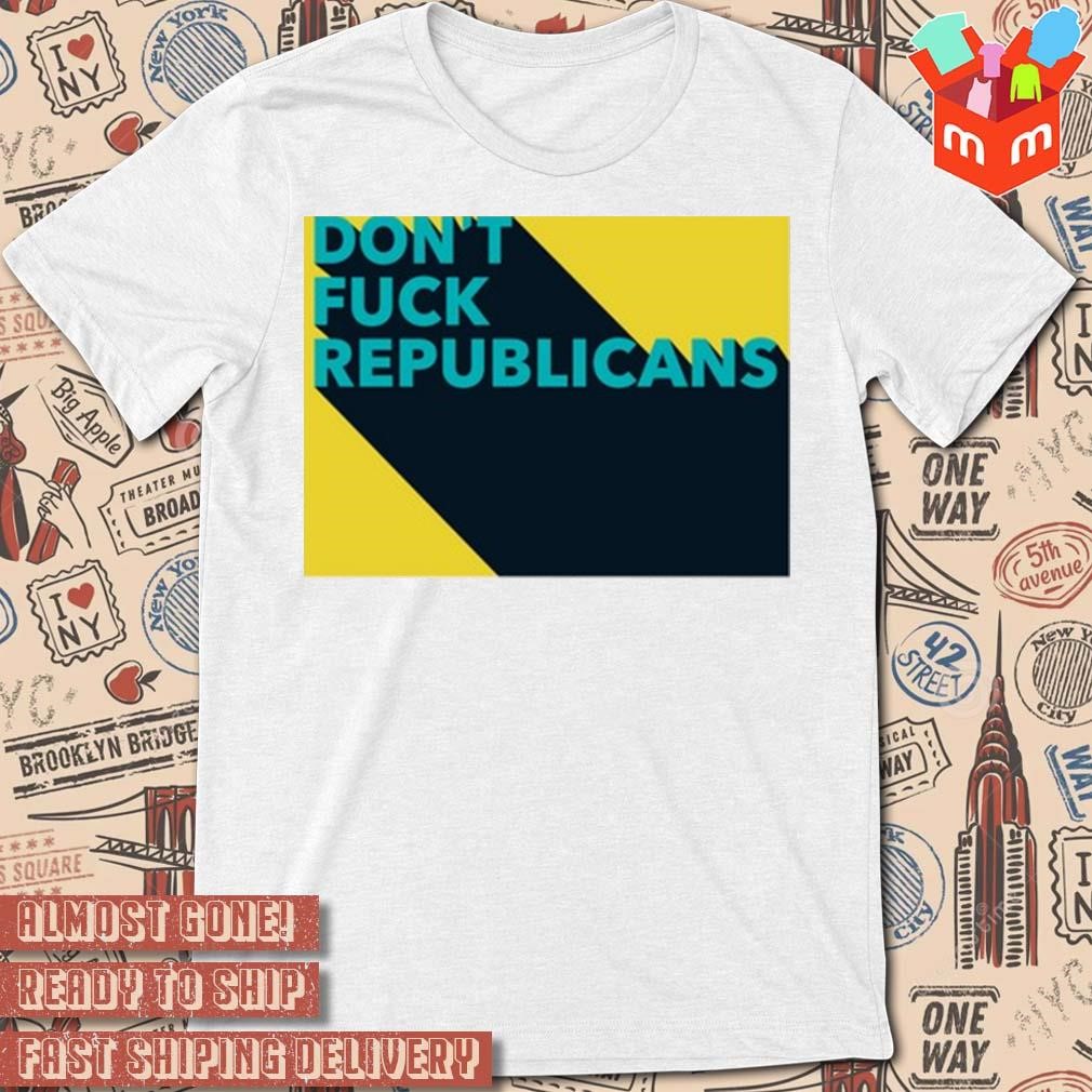 Don't fuck republicans Angela Belcamino T-shirt