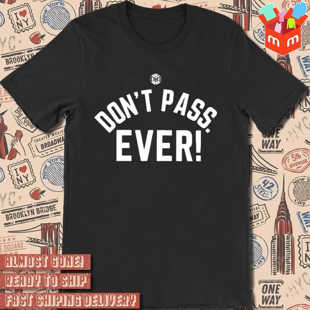 Don't pass ever black and white T-shirt