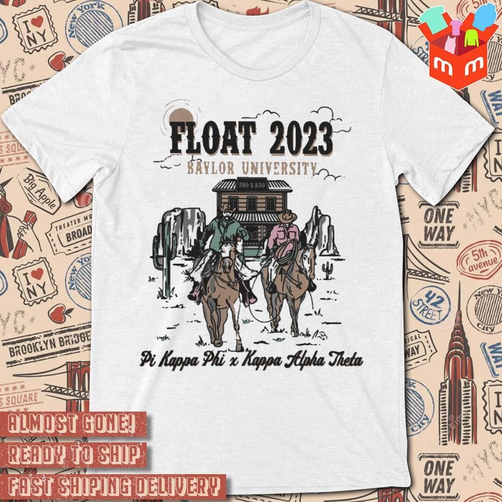 Float 2023 Baylor University Wild West Football Fraternity Pi Kappa Phi Kappa Alpha Theta 2023 t-shirt