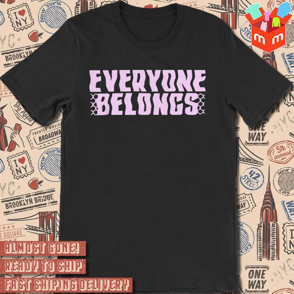 For Everyone Collective Everyone Belongs t-shirt