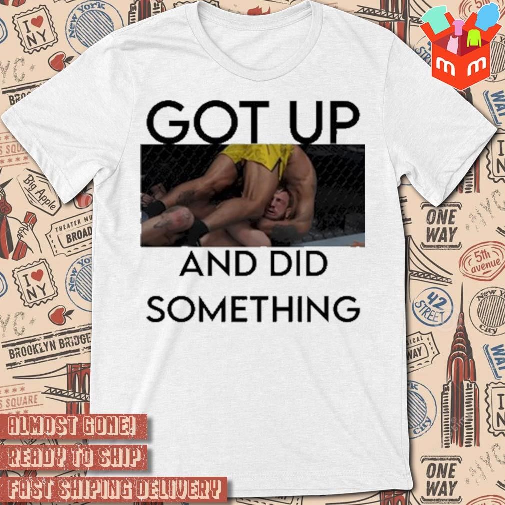 Got up and did something Joanderson Brito t-shirt