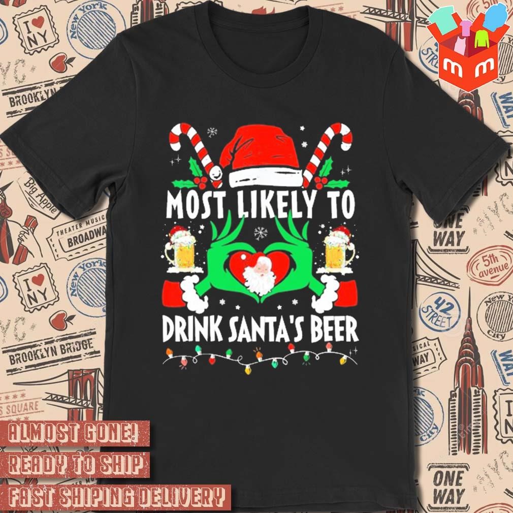 Hands of the Grinch most likely to drink Santa's beer Christmas 2023 t-shirt