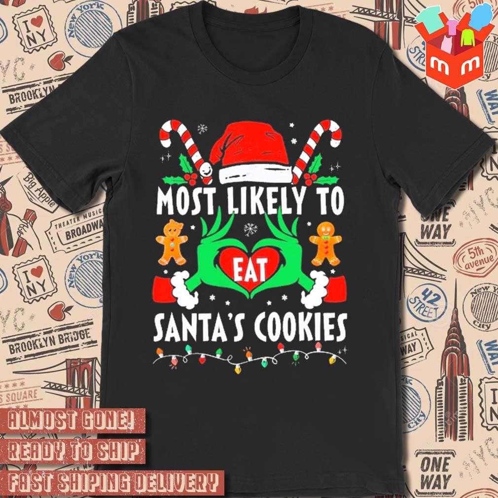Hands of the Grinch most likely to eat Santa's cookies Christmas 2023 t-shirt