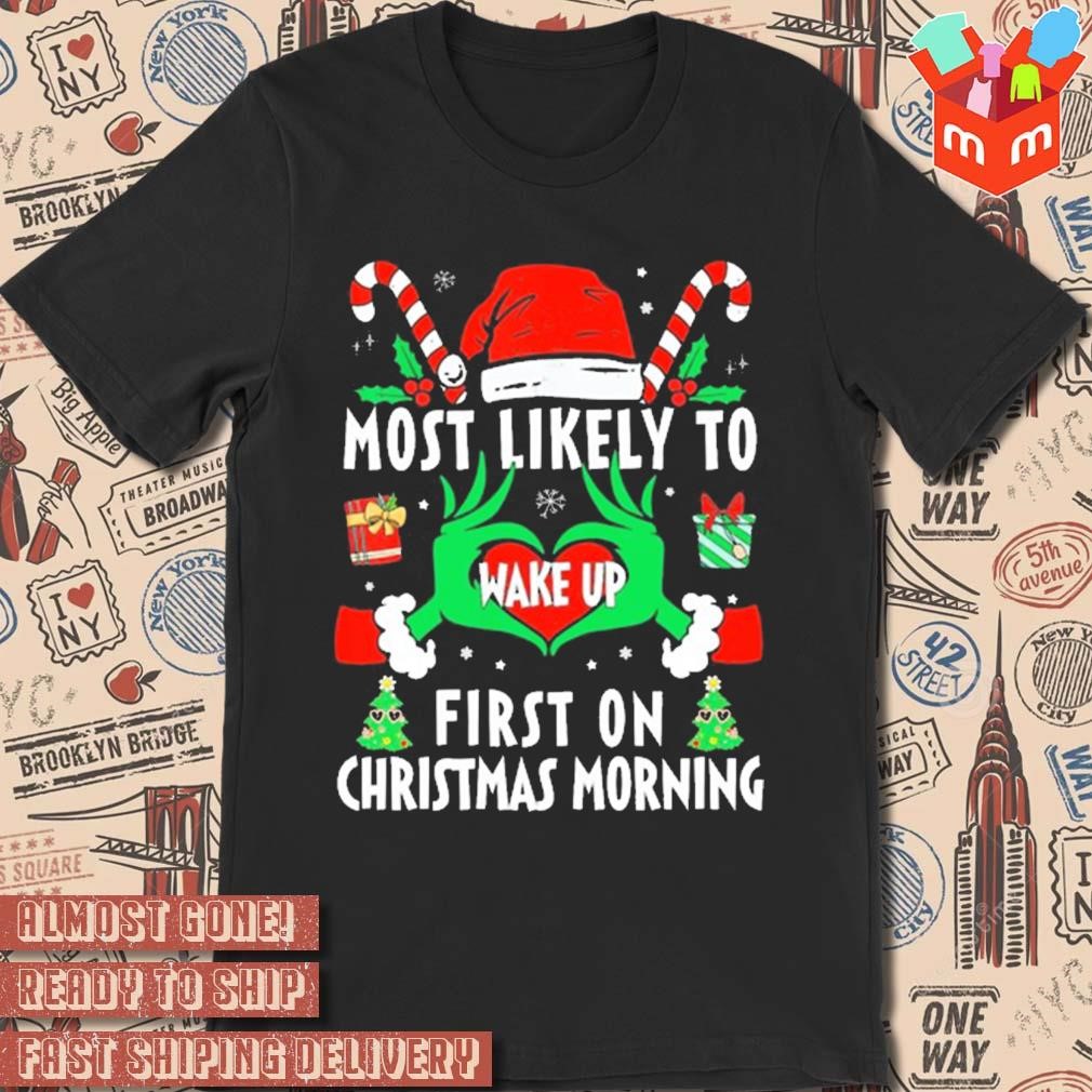 Hands of the Grinch most likely to wake up first on Christmas morning 2023 t-shirt