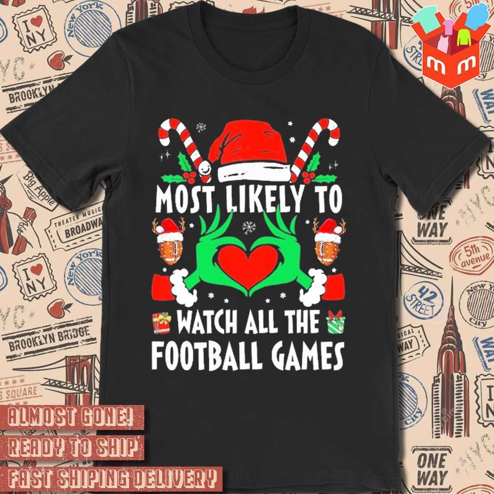 Hands of the Grinch most likely to watch all the football games Christmas 2023 t-shirt